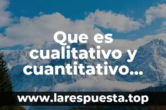 Que es el analisis cualitativo de pronosticos 7 Que es cualitativo y cuantitativo ejemplos de una investigacion