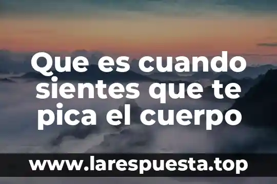 Que es lo que mas te divierte 4 Que es cuando sientes que te pica el cuerpo
