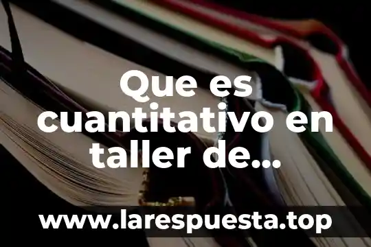 Que es cuantitativo en taller de investigacion