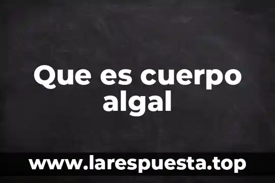 Que es joule en el cuerpo 8 Que es cuerpo algal
