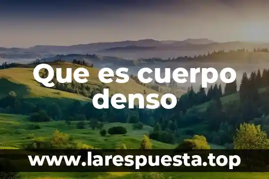 Que es joule en el cuerpo 6 Que es cuerpo denso