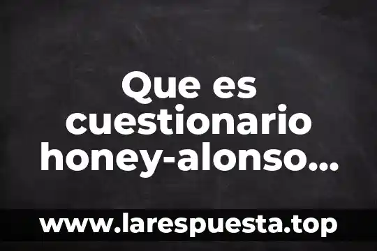 Que es cuestionario honey-alonso chaea estilos de aprendizaje