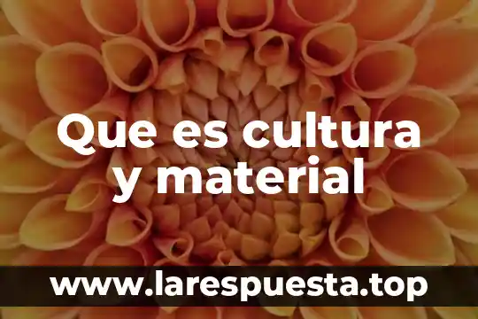Que es cultura y material
