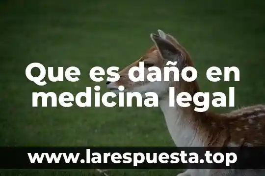 Que es daño en medicina legal