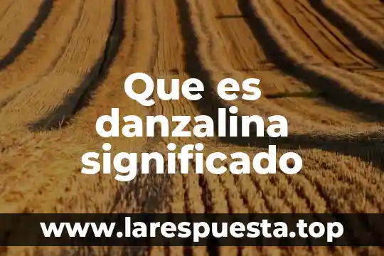 Que es danzalina significado