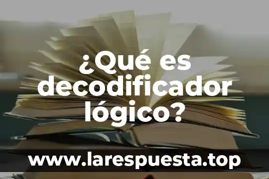Que es un bloque logico informatica 4 ¿Qué es decodificador lógico?