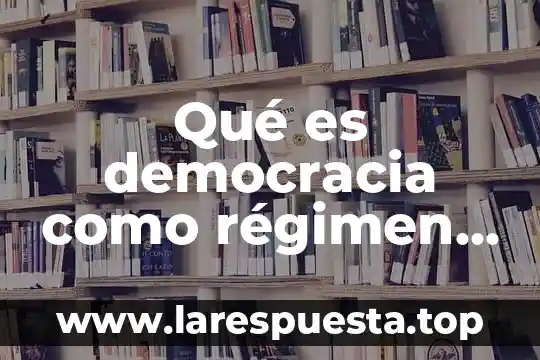 Que es el regimen de incorporacion fiscal ejemplo 7 Qué es democracia como régimen político