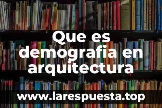 Que es demografia en arquitectura
