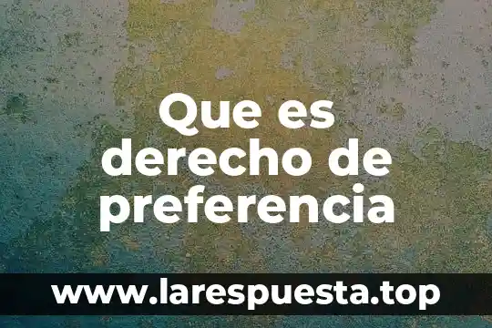 En derecho que es sustanciación 4 Que es derecho de preferencia