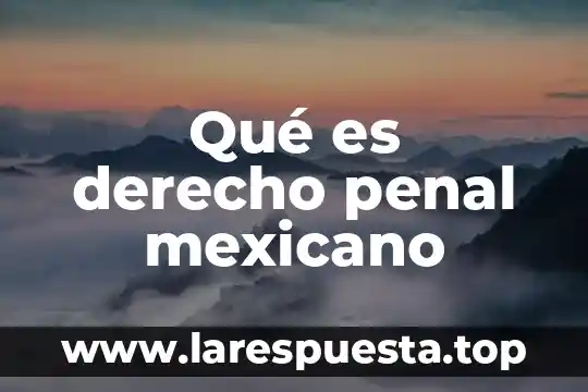 Qué es el derecho edu 5 Qué es derecho penal mexicano