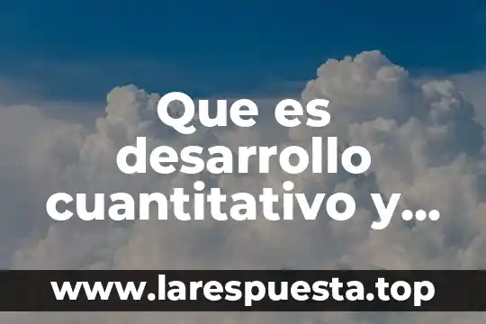 Que es el analisis cualitativo de pronosticos 5 Que es desarrollo cuantitativo y cualitativo