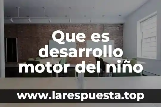 Qué es el sistema de encendido de un motor 4 Que es desarrollo motor del niño