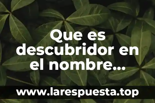 Que es descubridor en el nombre cientifico