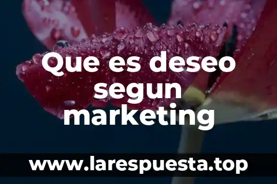 Que es deseo segun marketing