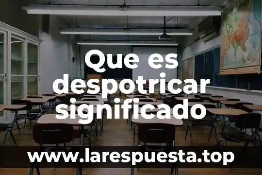 Que es despotricar significado