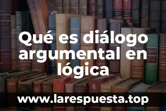 Qué es diálogo argumental en lógica