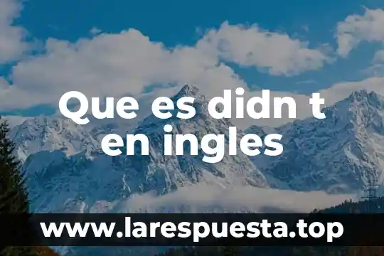Que es infeliz en ingles 4 Que es didn t en ingles