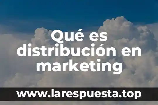 Qué es distribución en marketing