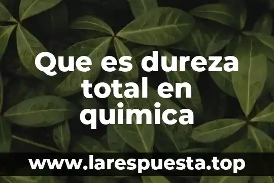 Que es dureza total en quimica