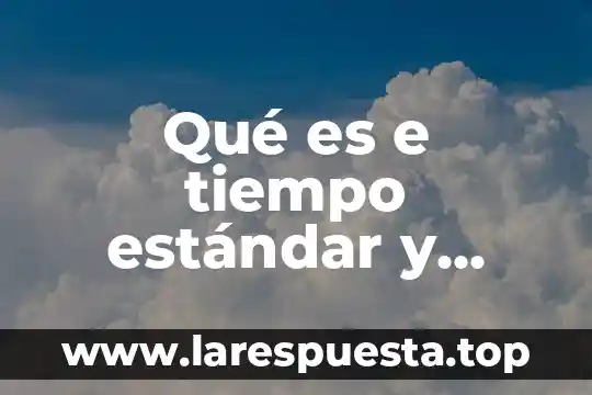 Qué es e tiempo estándar y cómo se calcula