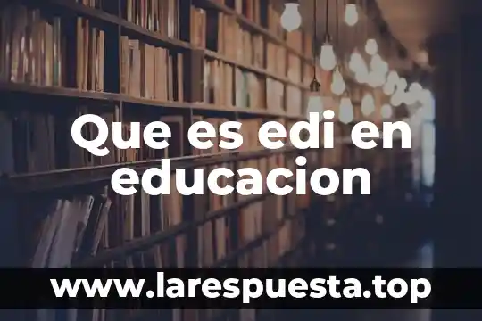 Que es edi en educacion
