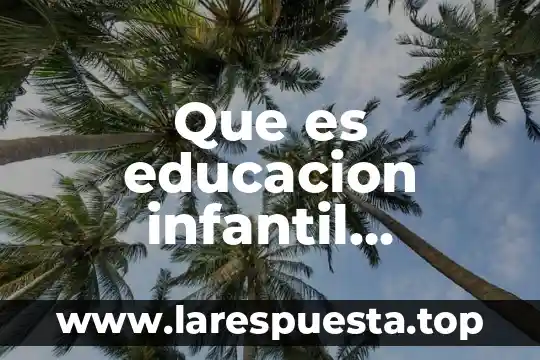 Que es educacion infantil monografias