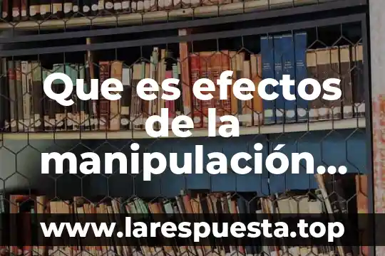 Que es efectos de la manipulación energética