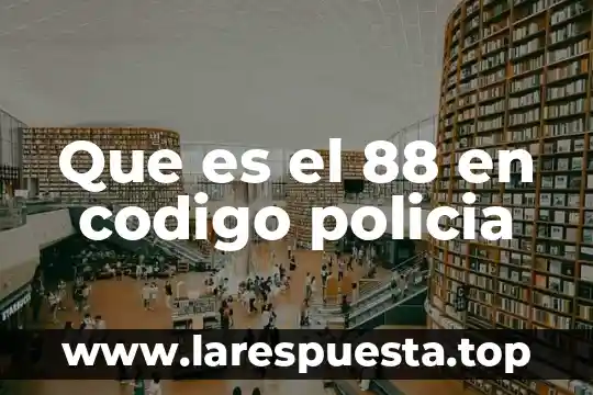Que es el 88 en codigo policia