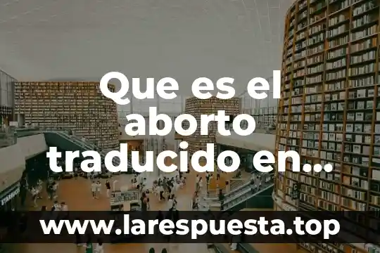 Que es el aborto traducido en ingles