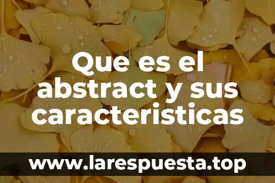 Que es el abstract y sus caracteristicas