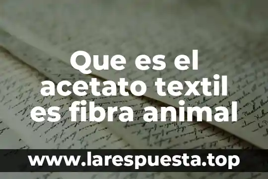 Que es el acetato textil es fibra animal