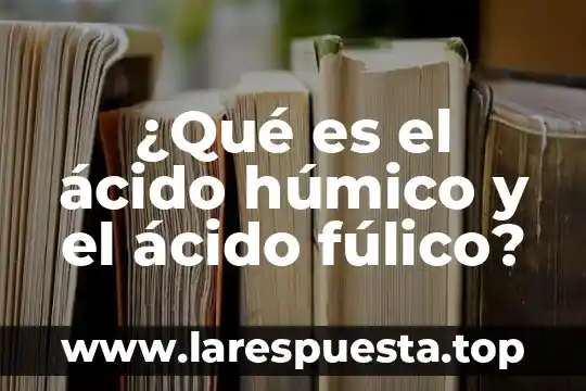 Qué es el hcl es un ácido 4 ¿Qué es el ácido húmico y el ácido fúlico?