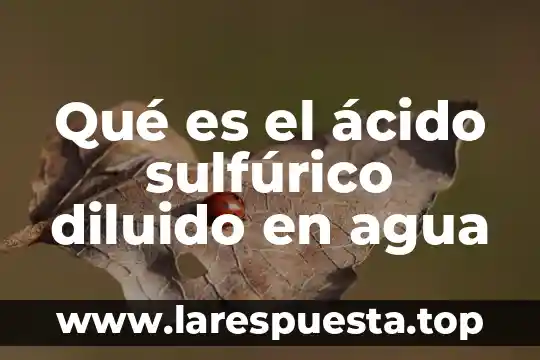 Qué es el ácido sulfúrico diluido en agua