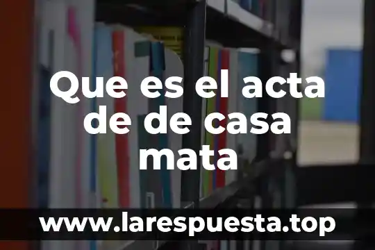 Que es una casa iglu 7 Que es el acta de de casa mata