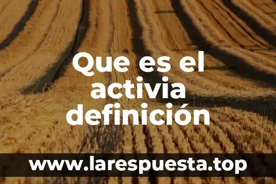 Que es el activia definición
