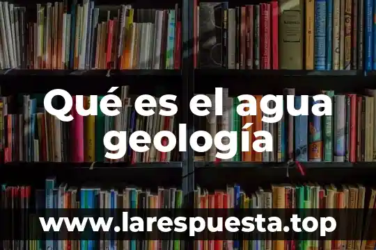 Qué es el agua geología