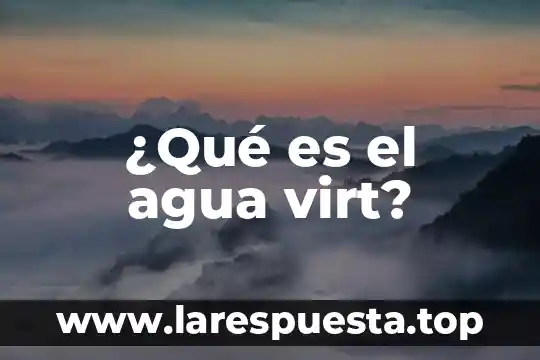 ¿Qué es el agua virt?