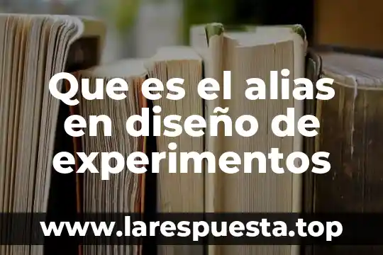 Que es el alias en diseño de experimentos