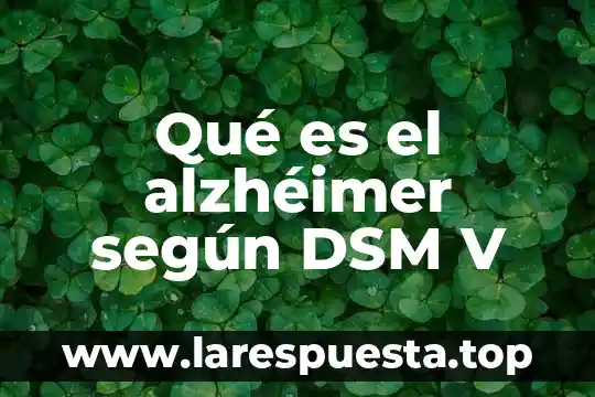 Que es el tiempó en las artes v 7 Qué es el alzhéimer según DSM V