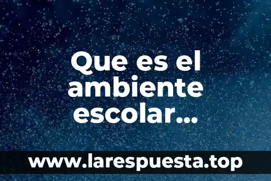 Sistema escolar prusiano que es 3 Que es el ambiente escolar negativo