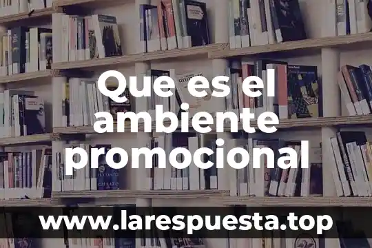 Que es el ambiente social en las novelas 7 Que es el ambiente promocional