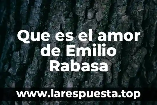 Que es el amor de Emilio Rabasa