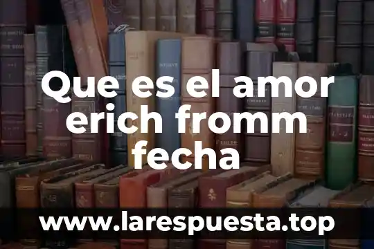 Que es el amor erich fromm fecha