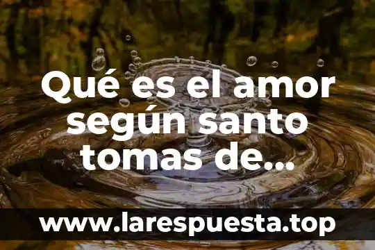 Qué es el amor según santo tomas de aquino