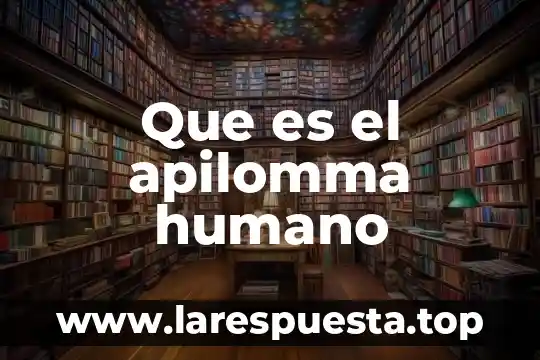 Que es el apilomma humano