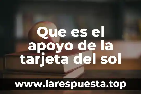 Que es el apoyo de la tarjeta del sol