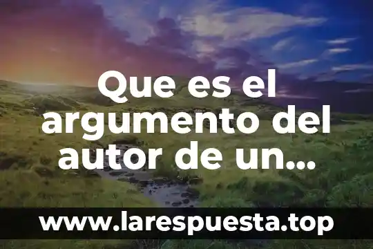 Que es el argumento del autor de un ensayo