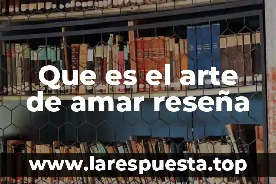 Que es una reseña editorial definicion 4 Que es el arte de amar reseña