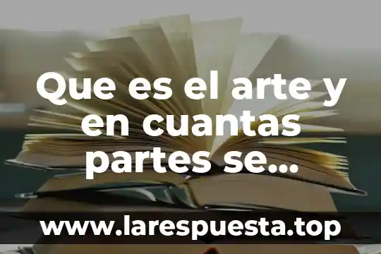 Que es el arte y en cuantas partes se divide