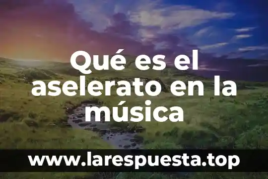 Qué es el aselerato en la música